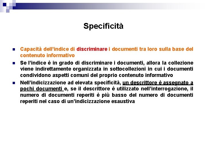 Specificità n n n Capacità dell’indice di discriminare i documenti tra loro sulla base