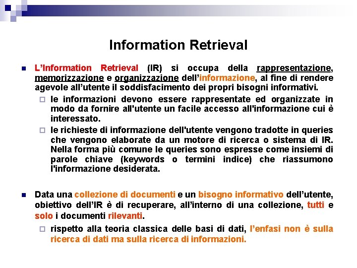 Information Retrieval n L’Information Retrieval (IR) si occupa della rappresentazione, memorizzazione e organizzazione dell’informazione,