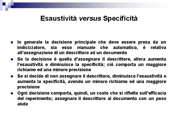 Esaustività versus Specificità n n In generale la decisione principale che deve essere presa