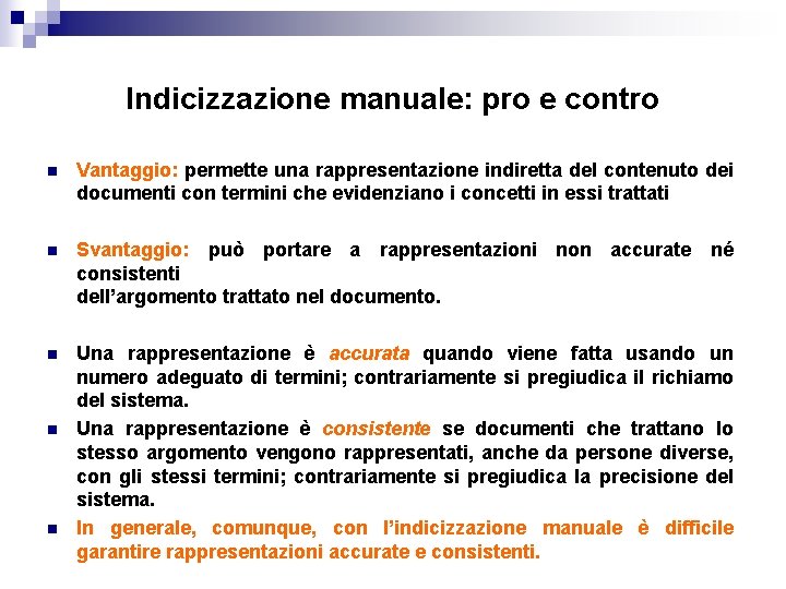 Indicizzazione manuale: pro e contro n Vantaggio: permette una rappresentazione indiretta del contenuto dei