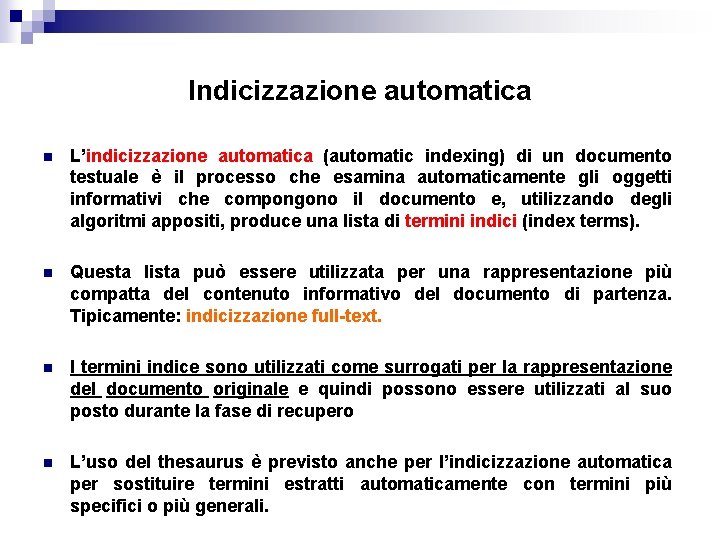 Indicizzazione automatica n L’indicizzazione automatica (automatic indexing) di un documento testuale è il processo