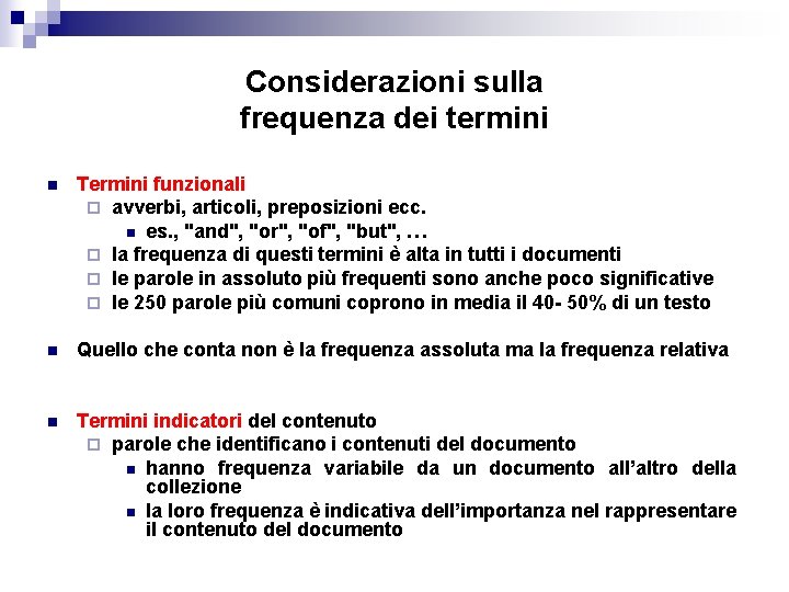 Considerazioni sulla frequenza dei termini n Termini funzionali ¨ avverbi, articoli, preposizioni ecc. n