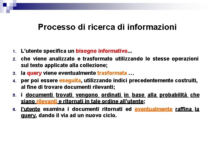 Processo di ricerca di informazioni 1. 2. 3. 4. 5. 6. L’utente specifica un