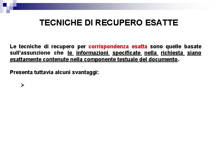 TECNICHE DI RECUPERO ESATTE Le tecniche di recupero per corrispondenza esatta sono quelle basate