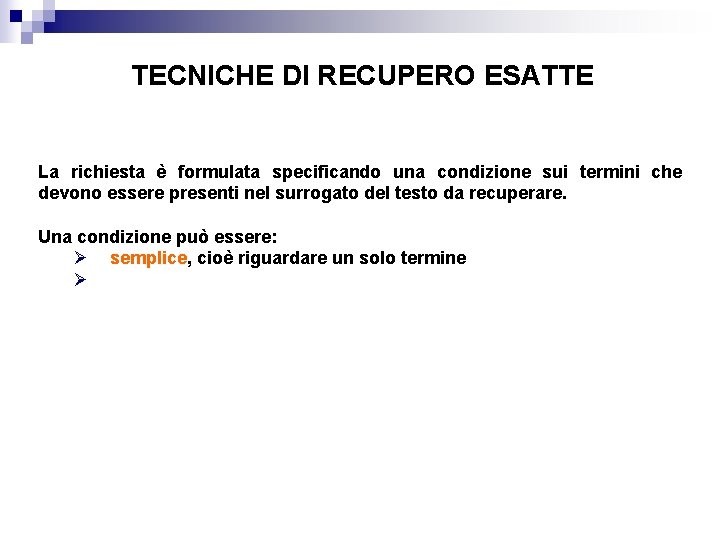 TECNICHE DI RECUPERO ESATTE La richiesta è formulata specificando una condizione sui termini che