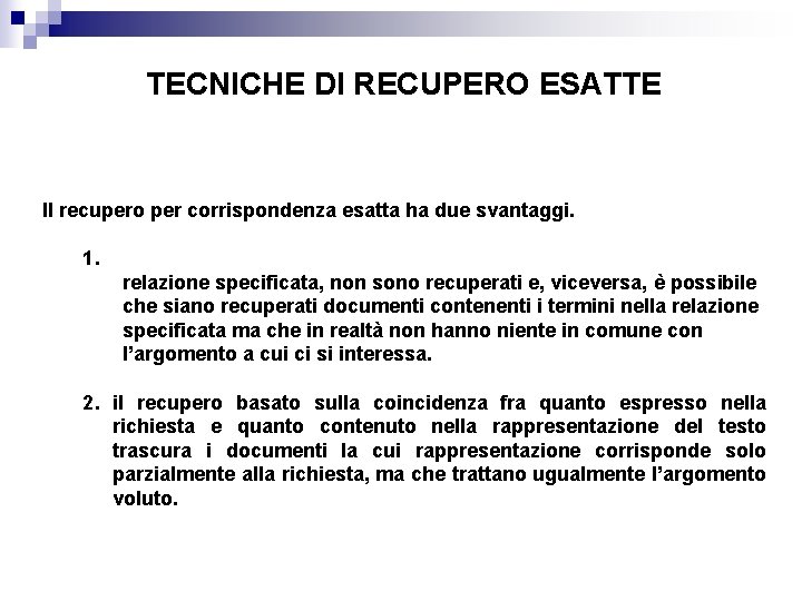 TECNICHE DI RECUPERO ESATTE Il recupero per corrispondenza esatta ha due svantaggi. 1. relazione