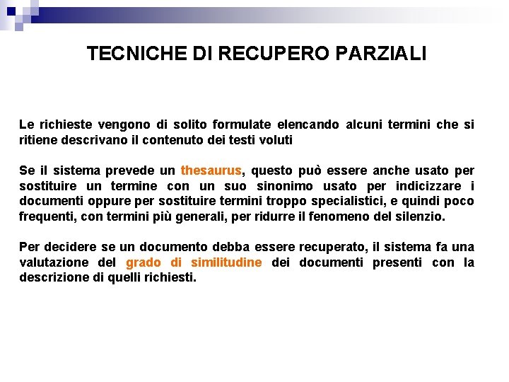 TECNICHE DI RECUPERO PARZIALI Le richieste vengono di solito formulate elencando alcuni termini che