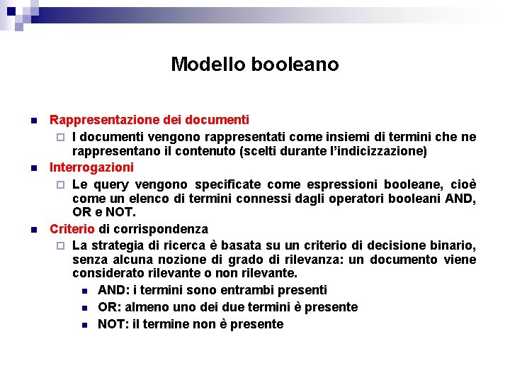 Modello booleano n n n Rappresentazione dei documenti ¨ I documenti vengono rappresentati come