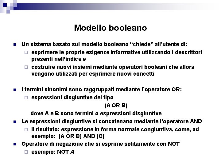 Modello booleano n Un sistema basato sul modello booleano “chiede” all’utente di: ¨ esprimere