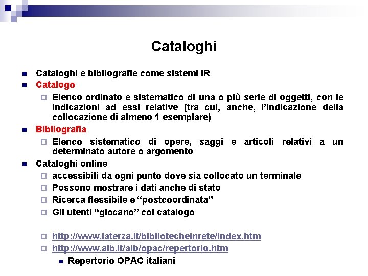 Cataloghi n n Cataloghi e bibliografie come sistemi IR Catalogo ¨ Elenco ordinato e