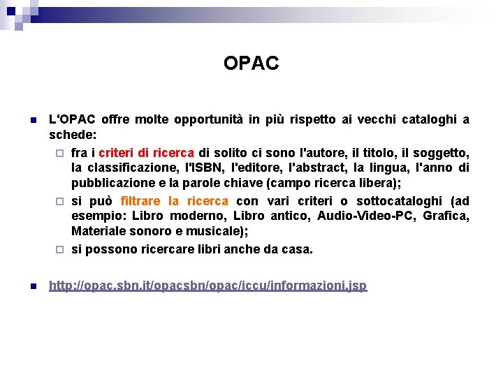 OPAC n L'OPAC offre molte opportunità in più rispetto ai vecchi cataloghi a schede: