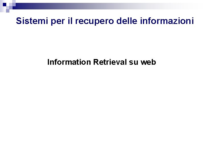 Sistemi per il recupero delle informazioni Information Retrieval su web 