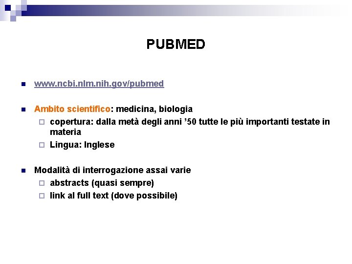 PUBMED n www. ncbi. nlm. nih. gov/pubmed n Ambito scientifico: medicina, biologia ¨ copertura: