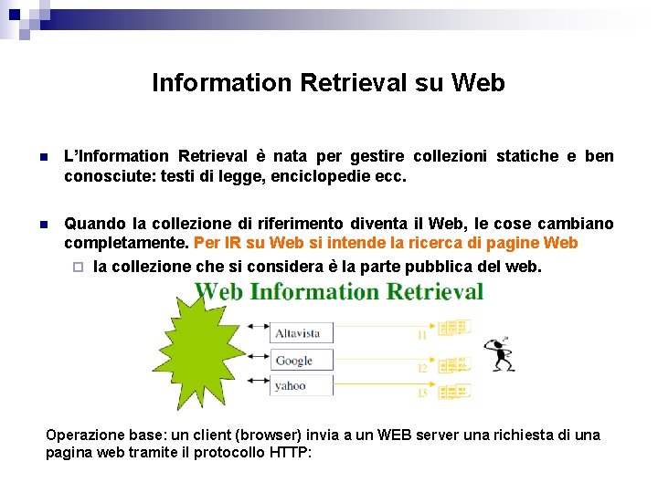 Information Retrieval su Web n L’Information Retrieval è nata per gestire collezioni statiche e