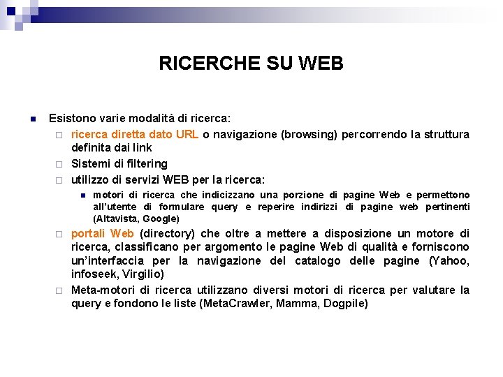 RICERCHE SU WEB n Esistono varie modalità di ricerca: ¨ ricerca diretta dato URL