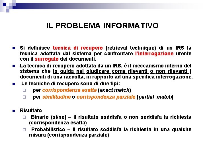 IL PROBLEMA INFORMATIVO n n Si definisce tecnica di recupero (retrieval technique) di un