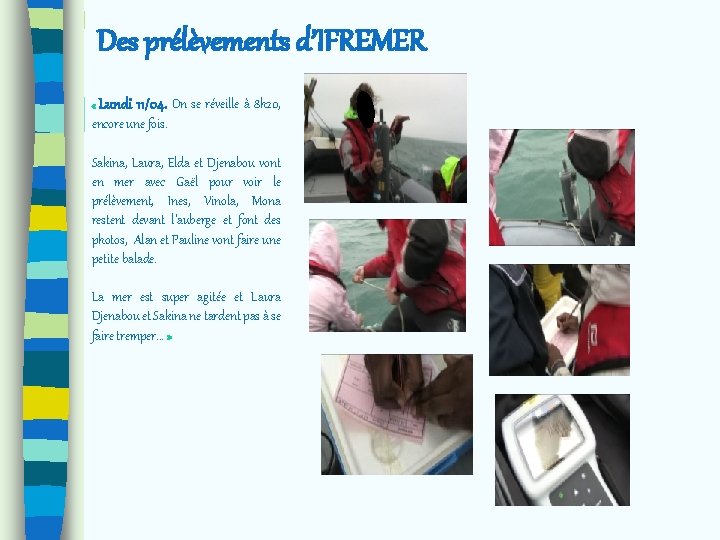 Des prélèvements d’IFREMER « Lundi 11/04. On se réveille à 8 h 20, encore