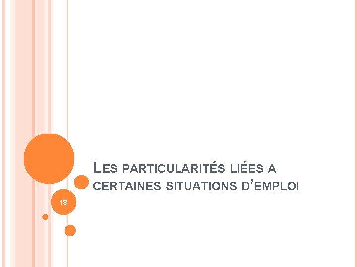 LES PARTICULARITÉS LIÉES A CERTAINES SITUATIONS D’EMPLOI 18 