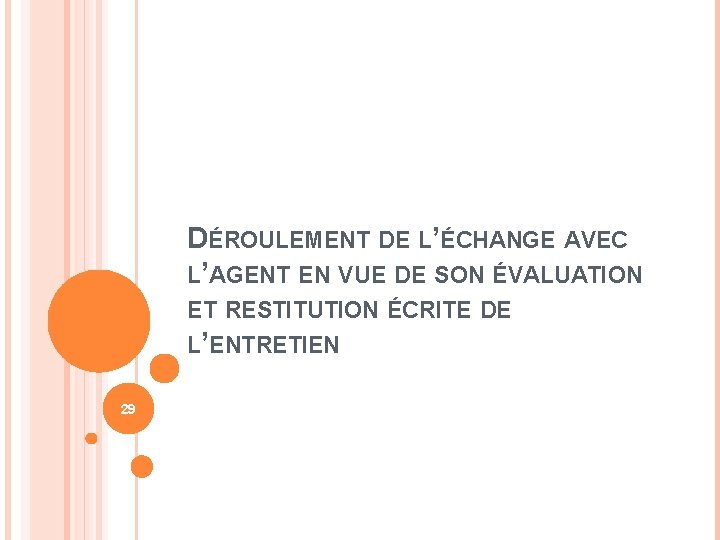 DÉROULEMENT DE L’ÉCHANGE AVEC L’AGENT EN VUE DE SON ÉVALUATION ET RESTITUTION ÉCRITE DE