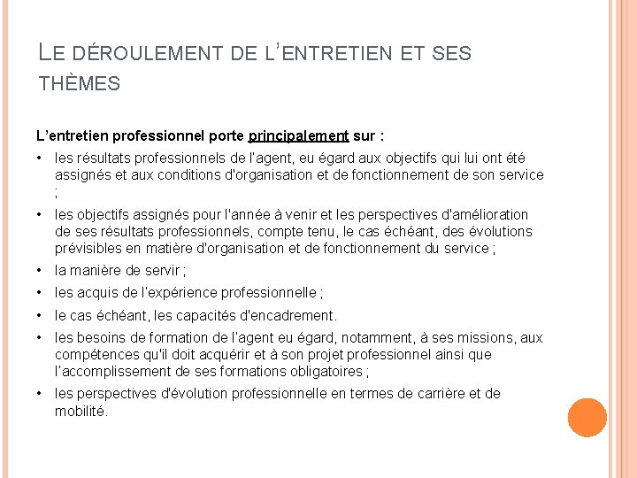 LE DÉROULEMENT DE L’ENTRETIEN ET SES THÈMES L’entretien professionnel porte principalement sur : •