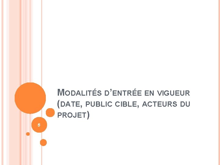 MODALITÉS D’ENTRÉE EN VIGUEUR (DATE, PUBLIC CIBLE, ACTEURS DU PROJET) 5 