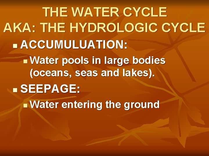 THE WATER CYCLE AKA: THE HYDROLOGIC CYCLE n ACCUMULUATION: n n Water pools in