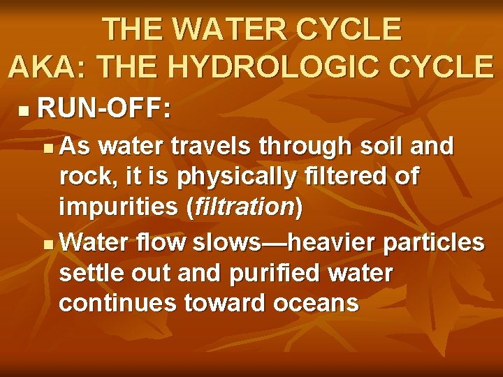 THE WATER CYCLE AKA: THE HYDROLOGIC CYCLE n RUN-OFF: As water travels through soil