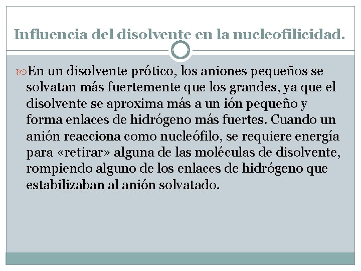 Influencia del disolvente en la nucleofilicidad. En un disolvente prótico, los aniones pequeños se