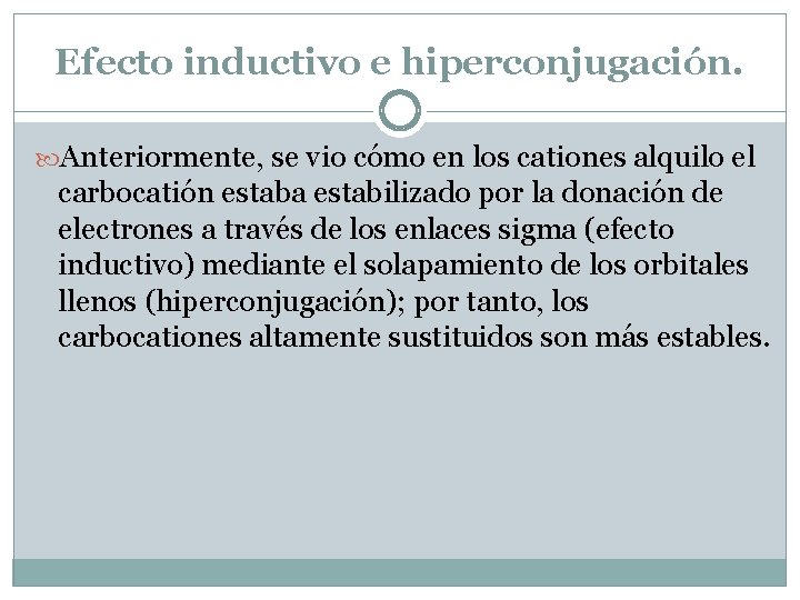 Efecto inductivo e hiperconjugación. Anteriormente, se vio cómo en los cationes alquilo el carbocatión