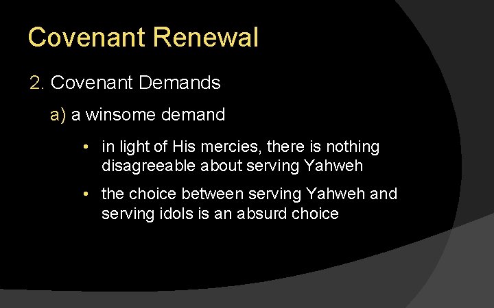 Covenant Renewal 2. Covenant Demands a) a winsome demand • in light of His