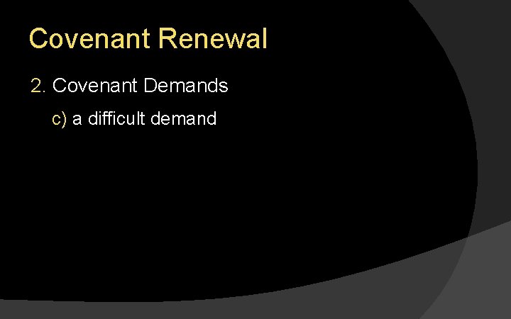 Covenant Renewal 2. Covenant Demands c) a difficult demand 