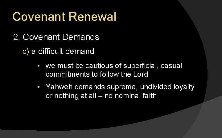 Covenant Renewal 2. Covenant Demands c) a difficult demand • we must be cautious
