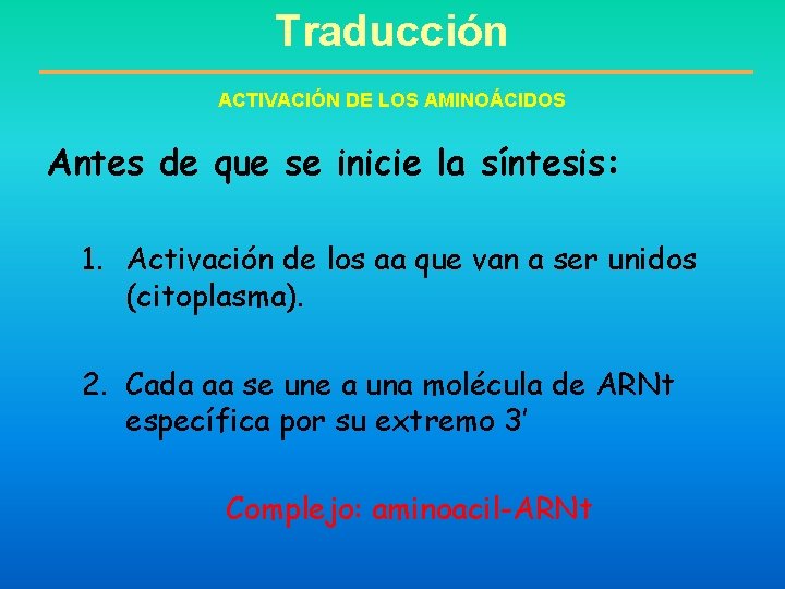 Traducción ACTIVACIÓN DE LOS AMINOÁCIDOS Antes de que se inicie la síntesis: 1. Activación