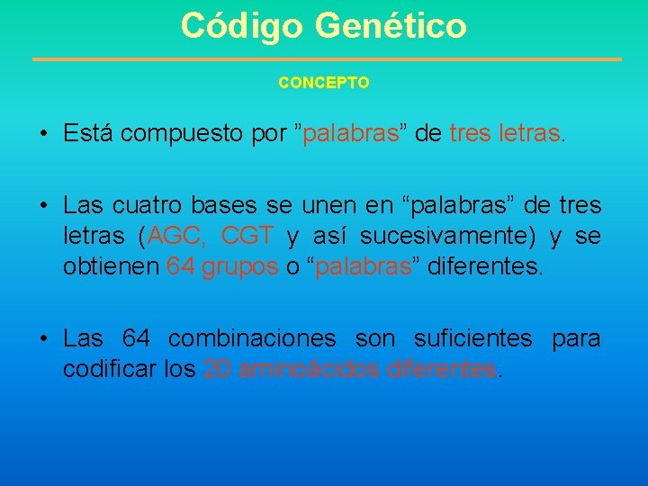 Código Genético CONCEPTO • Está compuesto por ”palabras” de tres letras. • Las cuatro