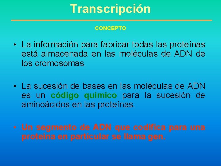 Transcripción CONCEPTO • La información para fabricar todas las proteínas está almacenada en las