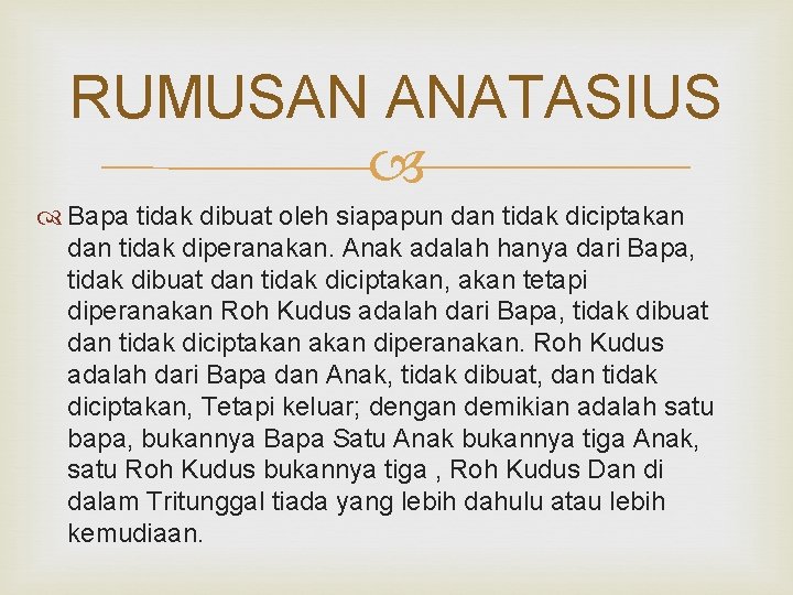 RUMUSAN ANATASIUS Bapa tidak dibuat oleh siapapun dan tidak diciptakan dan tidak diperanakan. Anak RUMUSAN ANATASIUS Bapa tidak dibuat oleh siapapun dan tidak diciptakan dan tidak diperanakan. Anak