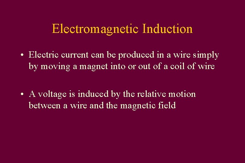 Electromagnetic Induction • Electric current can be produced in a wire simply by moving
