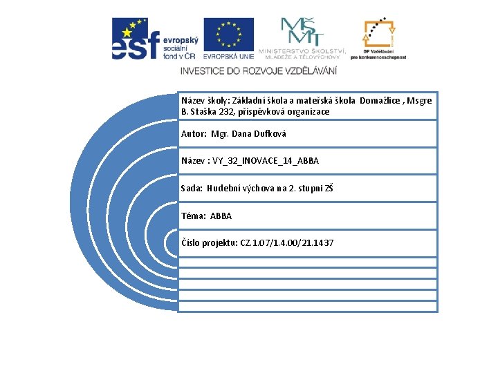 Název školy: Základní škola a mateřská škola Domažlice , Msgre B. Staška 232, příspěvková