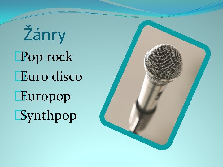 Žánry �Pop rock �Euro disco �Europop �Synthpop 