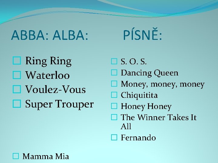 ABBA: ALBA: � Ring � Waterloo � Voulez-Vous � Super Trouper � Mamma Mia