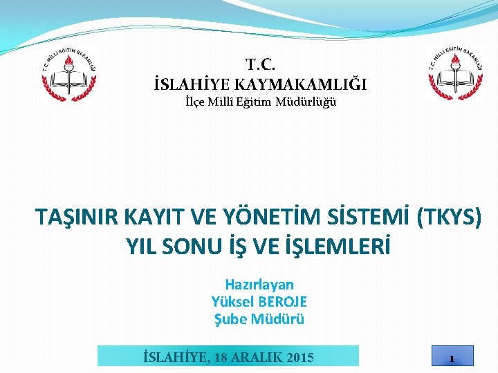 T. C. İSLAHİYE KAYMAKAMLIĞI İlçe Millî Eğitim Müdürlüğü TAŞINIR KAYIT VE YÖNETİM SİSTEMİ (TKYS)