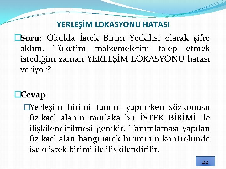 YERLEŞİM LOKASYONU HATASI �Soru: Soru Okulda İstek Birim Yetkilisi olarak şifre aldım. Tüketim malzemelerini