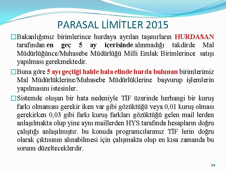 PARASAL LİMİTLER 2015 �Bakanlığımız birimlerince hurdaya ayrılan taşınırların HURDASAN tarafından en geç 5 ay