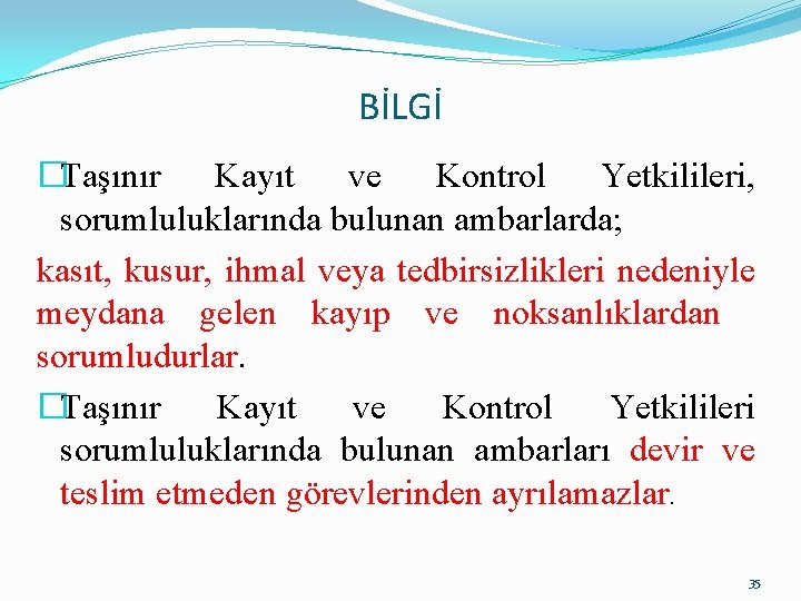 BİLGİ �Taşınır Kayıt ve Kontrol Yetkilileri, sorumluluklarında bulunan ambarlarda; kasıt, kusur, ihmal veya tedbirsizlikleri