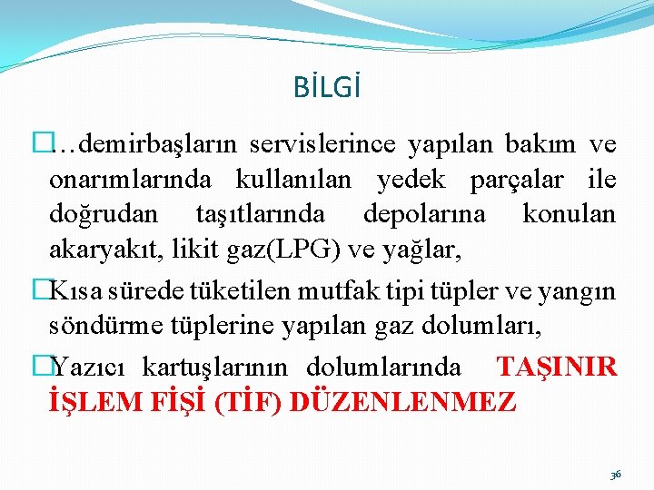 BİLGİ �…demirbaşların servislerince yapılan bakım ve onarımlarında kullanılan yedek parçalar ile doğrudan taşıtlarında depolarına