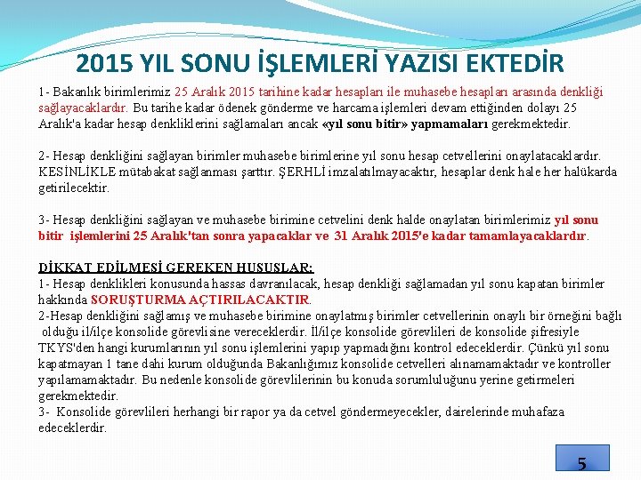 2015 YIL SONU İŞLEMLERİ YAZISI EKTEDİR 1 - Bakanlık birimlerimiz 25 Aralık 2015 tarihine