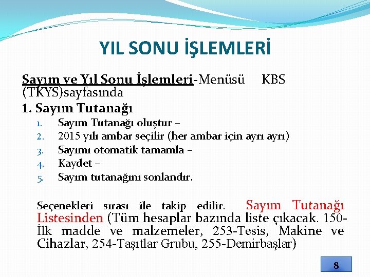 YIL SONU İŞLEMLERİ Sayım ve Yıl Sonu İşlemleri-Menüsü KBS (TKYS)sayfasında 1. Sayım Tutanağı 1.