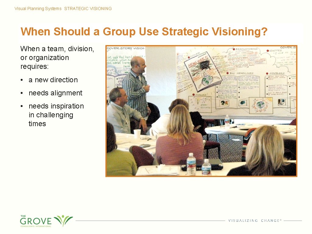 Visual Planning Systems STRATEGIC VISIONING When Should a Group Use Strategic Visioning? When a