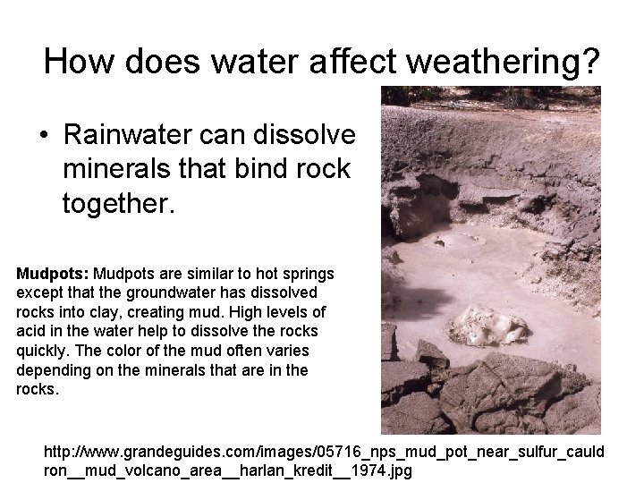 How does water affect weathering? • Rainwater can dissolve minerals that bind rock together.