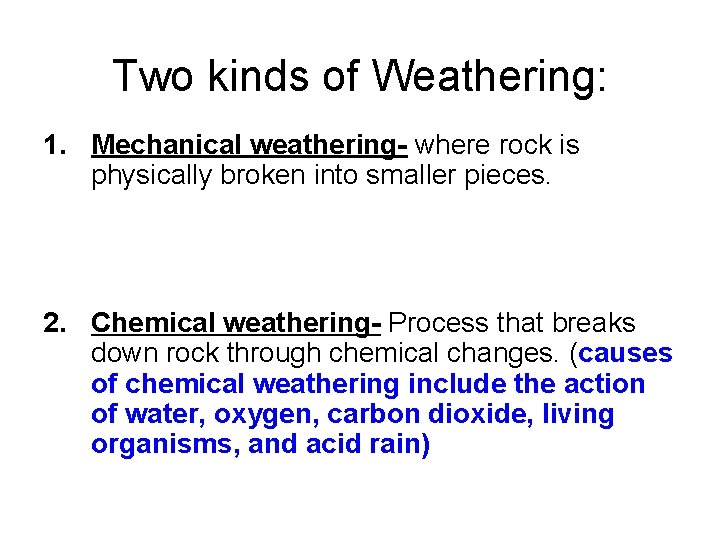 Two kinds of Weathering: 1. Mechanical weathering- where rock is physically broken into smaller